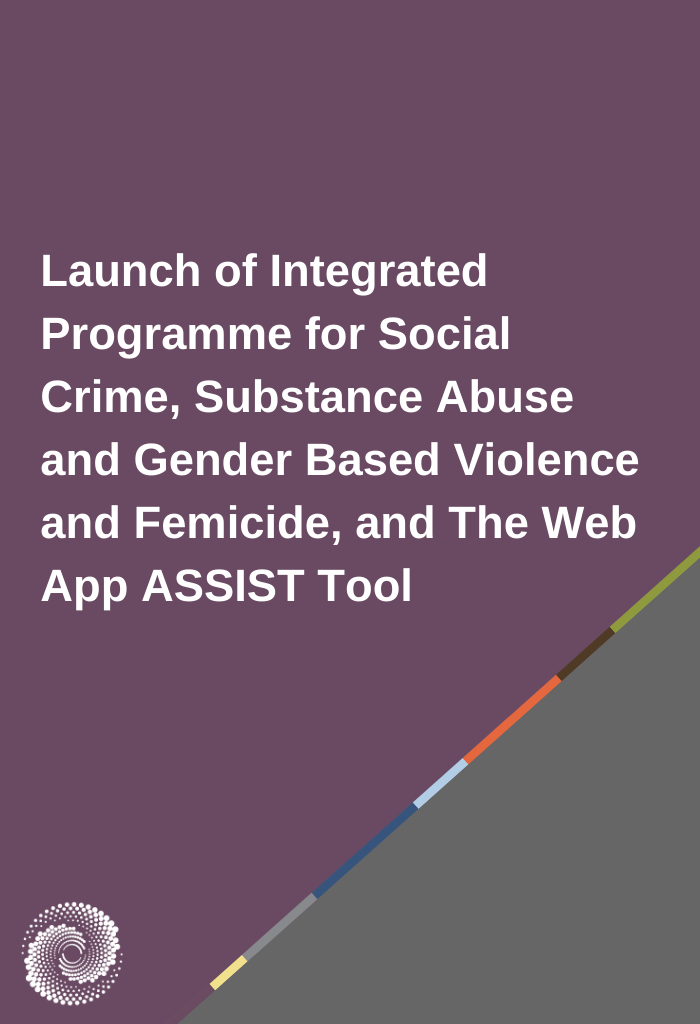 Launch of Integrated Programme for Social Crime, Substance Abuse and Gender Based Violence and Femicide, and The Web App ASSIST Tool